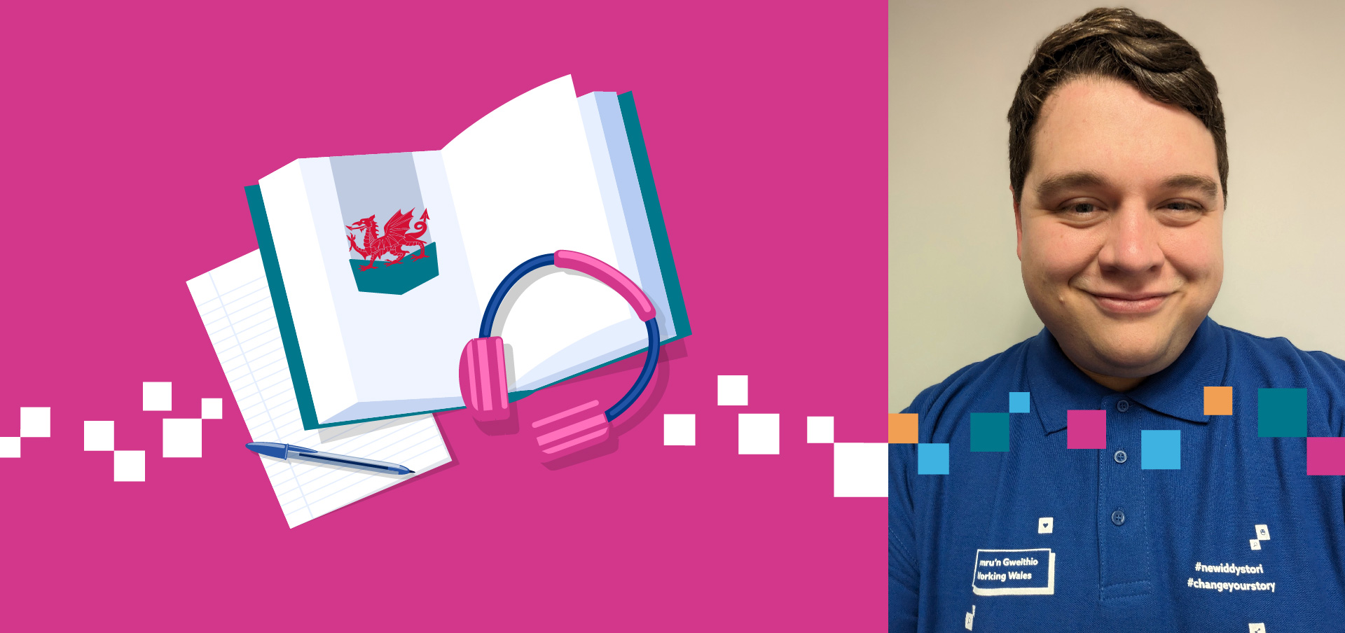 Image of James in branded Working Wales top, graphics of book with Welsh flag, pen and paper and headphones