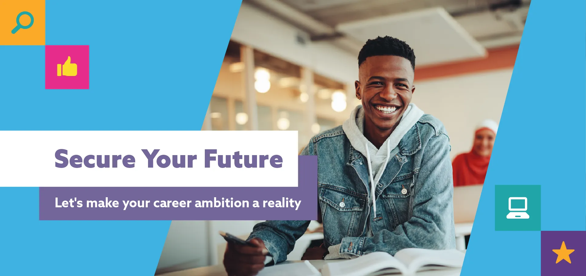 Young person sitting by a desk, text Secure Your Future, Let's make your career ambition a reality